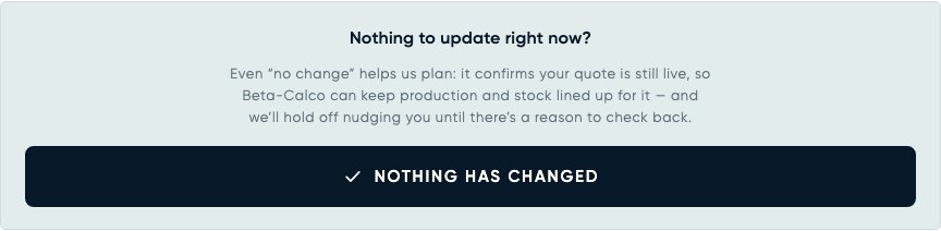 The "Nothing has changed" callout — one tap records "still live, no change" and pauses the nudges